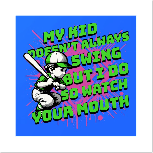 My Kid Doesn't always Swing But I Do Watch Your Mouth Wall Art by ArtisticRaccoon